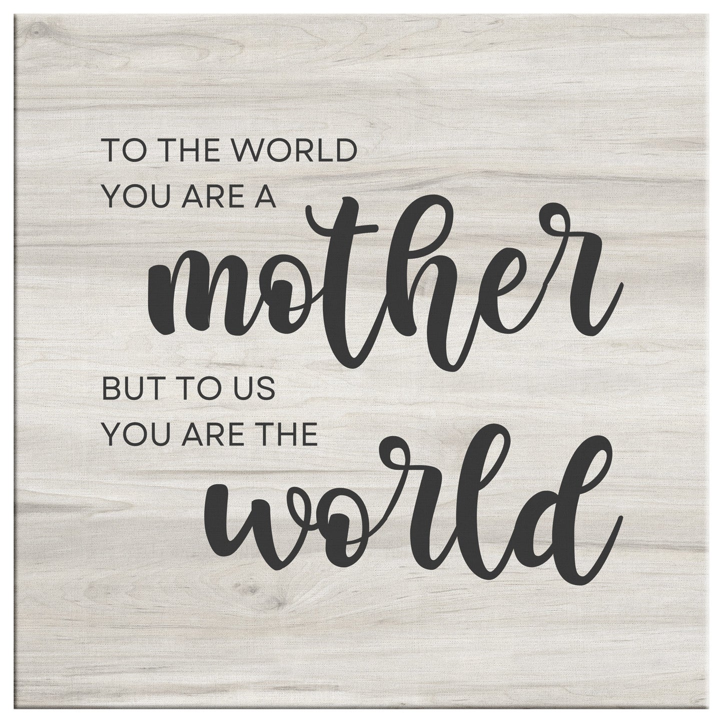 Gift for Mom "To Us You Are The World" Canvas Wall Art