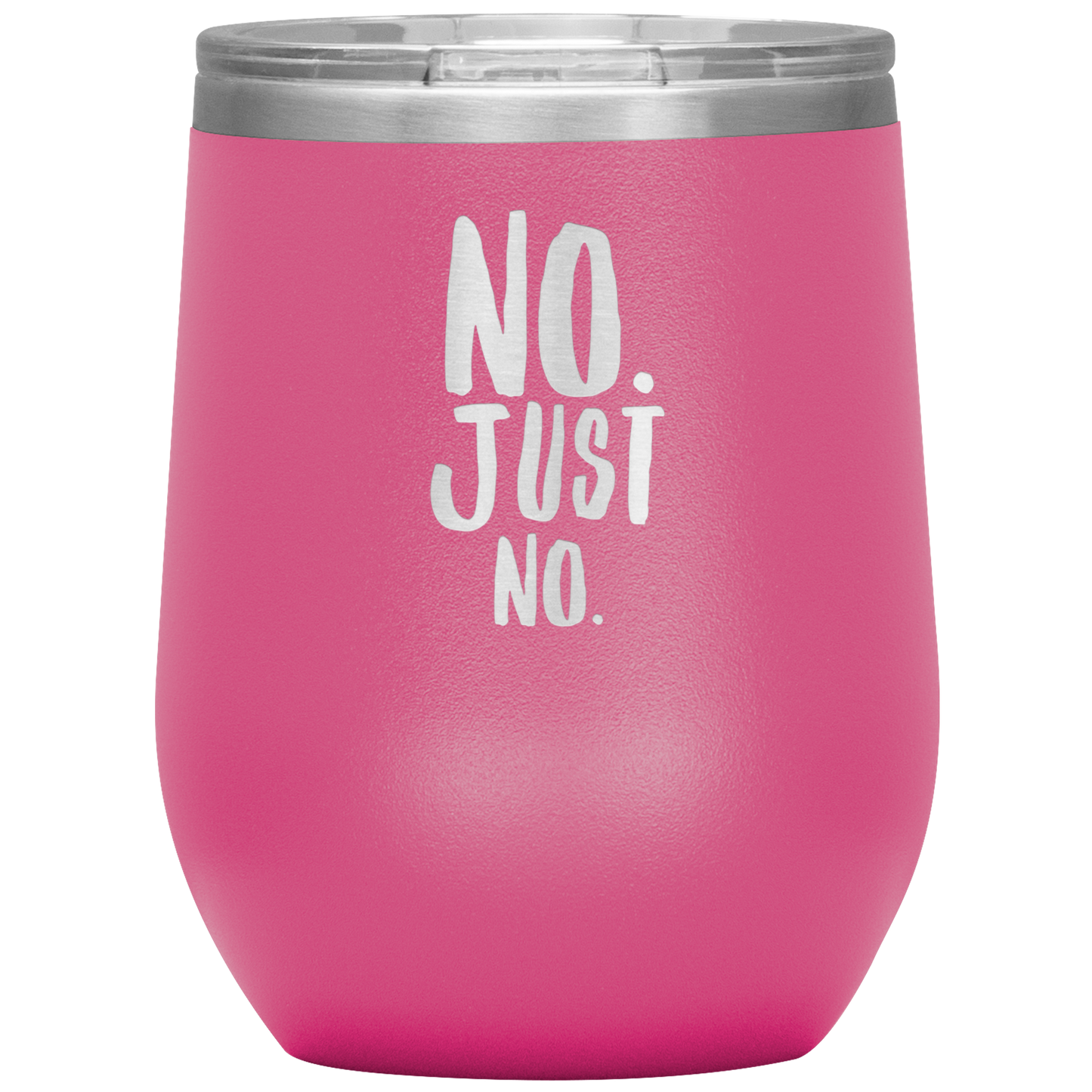 "No. Just No." 12 oz. Insulated Stainless Steel Wine Tumbler with Lid